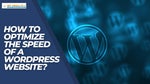 How to optimize the speed of a WordPress website?