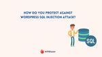 How do you protect against WordPress SQL Injection Attack?