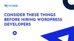 Consider a Few Things Before Hiring WordPress Developer