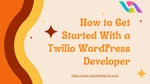 How to Get Started With a Twilio Wordpress Developer