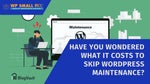Know The Necessity of WordPress Maintenance