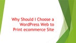 Why Should I Choose a WordPress Web to Print ecommerce Site?