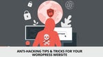 Anti-Hacking Tips & Tricks for your WordPress Website