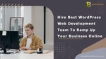 Hire Best WordPress Web Development Team To Ramp Up Your Business Online