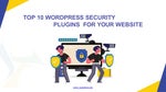 Top 10 WordPress Security Plugins For Your Website