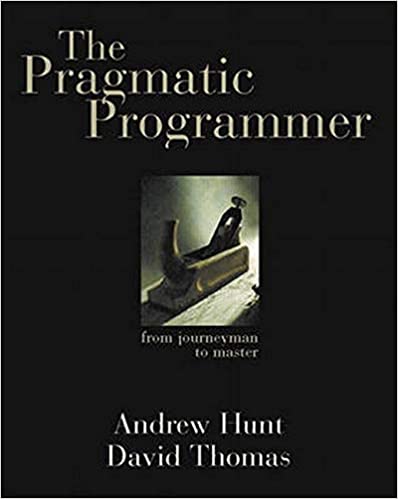 The Pragmatic Programmer - Andrew Hunt, David Thomas