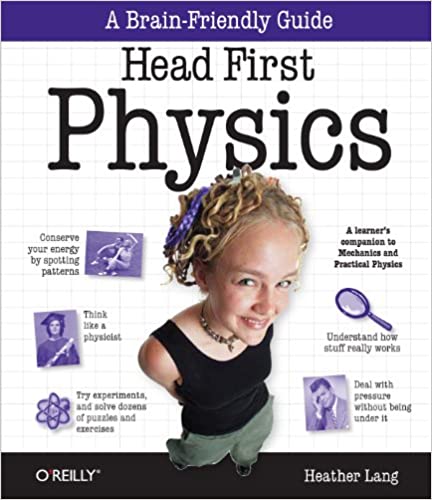 Head First Physics: A learner's companion to mechanics and practical physics
