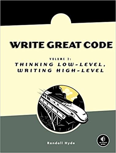Write Great Code, Volume 2: Thinking Low-Level, Writing High-Level