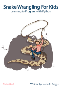 Snake Wrangling for Kids, Learning to Program with Python by Jason R. Briggs