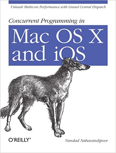 Concurrent Programming in Mac OS X and iOS: Unleash Multicore Performance with Grand Central Dispatch by Vandad Nahavandipoor