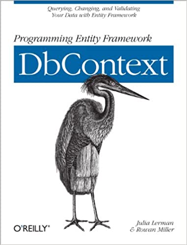 Programming Entity Framework: DbContext: Querying, Changing, and Validating Your Data with Entity Framework