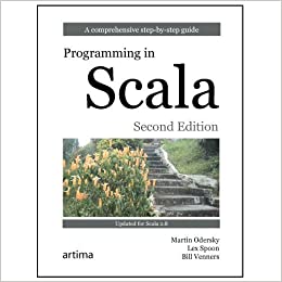Programming in Scala, 2nd edition by Martin Odersky, Lex Spoon, Bill Venners