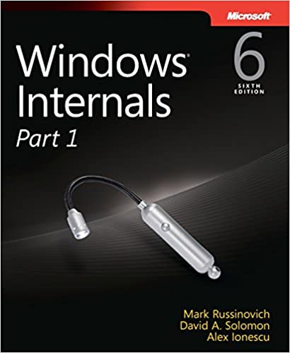 Windows Internals Part 1 (6th Edition) by Mark E. Russinovich, David A. Solomon, Alex Ionescu