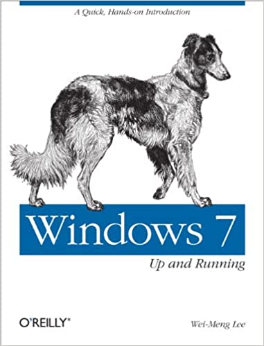 Windows 7: Up and Running: A quick, hands-on introduction by Wei-Meng Lee