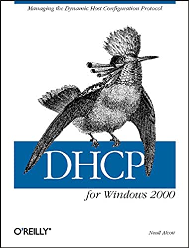 DHCP for Windows 2000: Managing the Dynamic Host Configuration Protocol by Neall Alcott