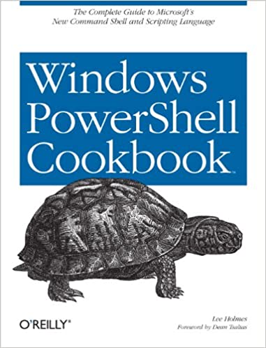 Windows PowerShell Cookbook by Lee Holmes