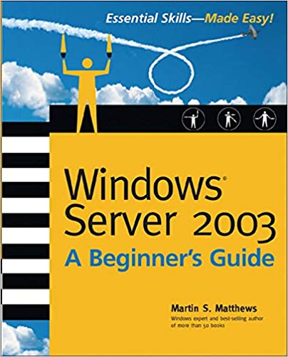 Windows Server 2003: A Beginner's Guide by Martin Matthews