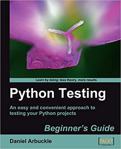 Python Testing: Beginner's Guide by Daniel Arbuckle