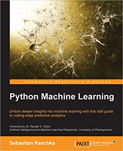 Python Machine Learning: Unlock deeper insights into Machine Leaning with this vital guide to cutting-edge predictive analytics by Sebastian Raschka