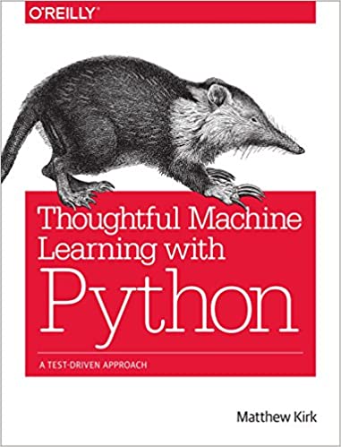Thoughtful Machine Learning with Python: A Test-Driven Approach by Matthew Kirk