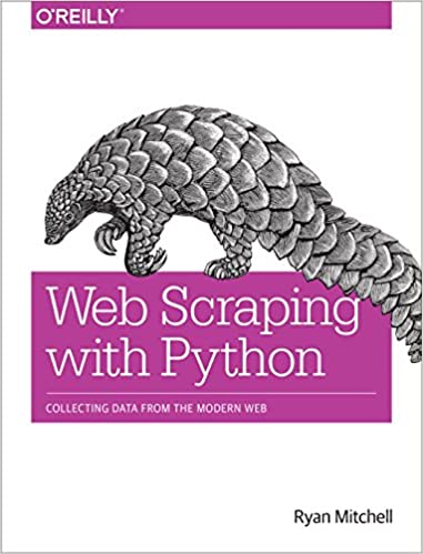 Web Scraping with Python: Collecting Data from the Modern Web by Ryan Mitchell
