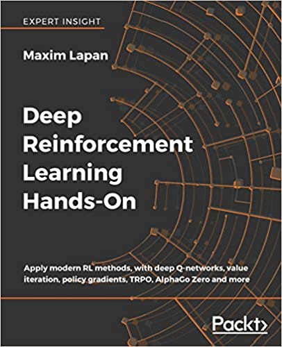 Deep Reinforcement Learning Hands-On: Apply modern RL methods, with deep Q-networks, value iteration, policy gradients, TRPO, AlphaGo Zero and more by Maxim Lapan