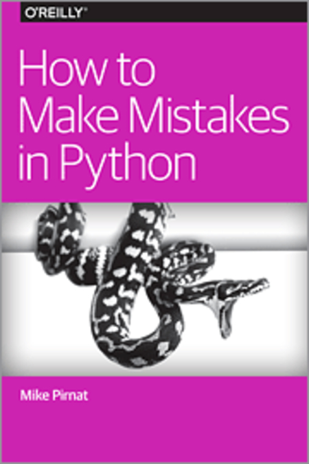 How to Make Mistakes in Python by Mike Pirnat