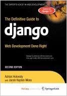 The Definitive Guide to Django: Web Development Done Right by Adrian Holovaty, Jacob Kaplan-Moss
