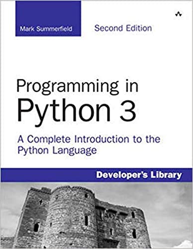 Programming in Python 3: A Complete Introduction to the Python Language by Mark Summerfield