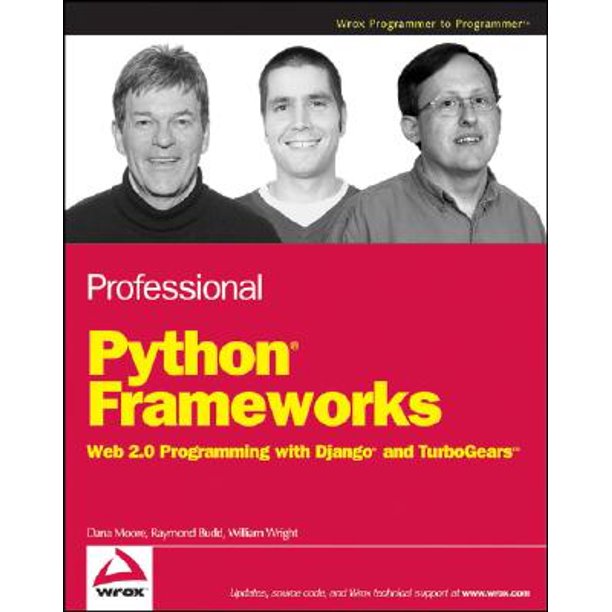 Professional Python Frameworks : Web 2.0 Programming with Django and TurboGears by Dana Moore, Raymond Budd, William Wright