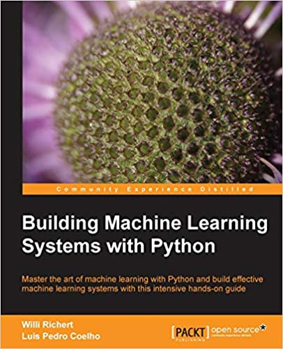 Building Machine Learning Systems with Python by Willi Richert and Luis Pedro Coelho