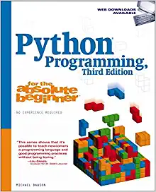 Python Programming for the Absolute Beginner. 3rd Edition by Michael Dawson