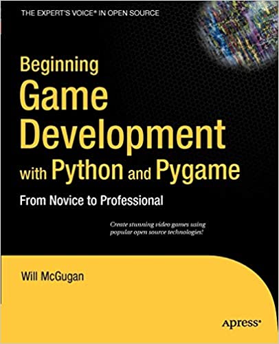 Beginning Game Development with Python and Pygame: From Novice to Professional by Will McGugan