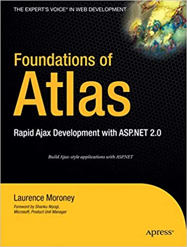 Foundations of Atlas: Rapid Ajax Development with ASP.NET 2.0 by Laurence Moroney