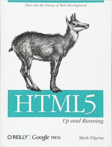 HTML5: Up and Running: Dive into the Future of Web Development by Mark Pilgrim