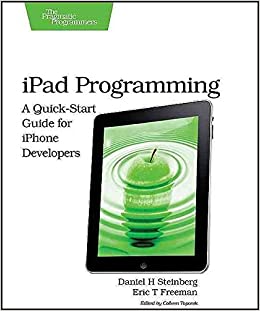 iPad Programming : A Quick-Start Guide for iPhone Developers by Daniel H. Steinberg