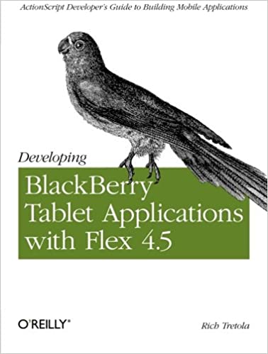Developing BlackBerry Tablet Applications with Flex 4.5 by Rich Tretola
