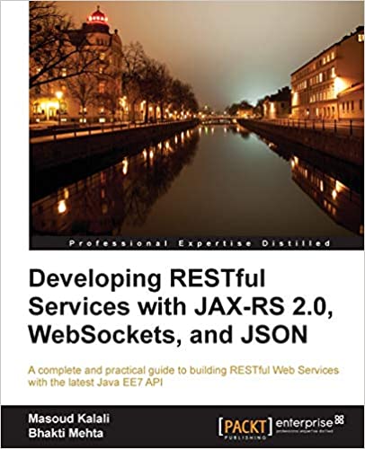 Developing RESTful Services with JAX-RS 2.0, WebSockets, and JSON by Masoud Kalali, Bhakti Mehta