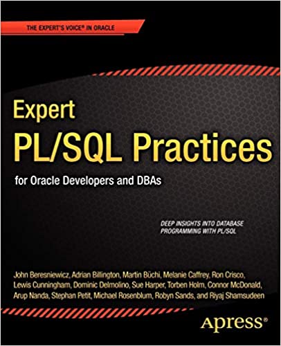   Expert PL/SQL Practices: for Oracle Developers and DBAs by Michael Rosenblum, Dominic Delmolino, Lewis Cunningham, Riyaj Shamsudeen, Connor McDonald, Melanie Caffrey, Sue Harper and other