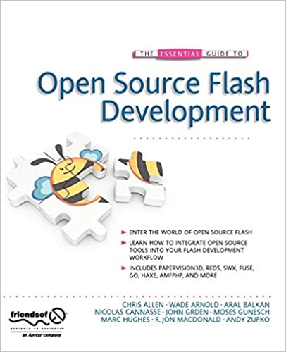 The Essential Guide to Open Source Flash Development by Chris Allen, Wade Arnold, Aral Balkan, Nicolas Cannasse, John Grden, Moses Gunesch, Marc Hughes