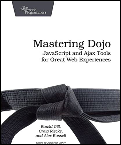 Mastering Dojo: Javascript and Ajax Tools for Great Web Experiences by Craig Riecke, Rawld Gill, Alex Russell