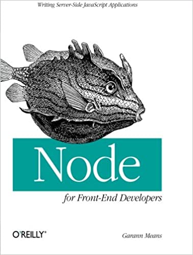 Node for Front-End Developers: Writing Server-Side JavaScript Applications by Garann Means