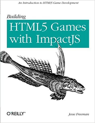 Building HTML5 Games with ImpactJS: An Introduction On HTML5 Game Development by Jesse Freeman