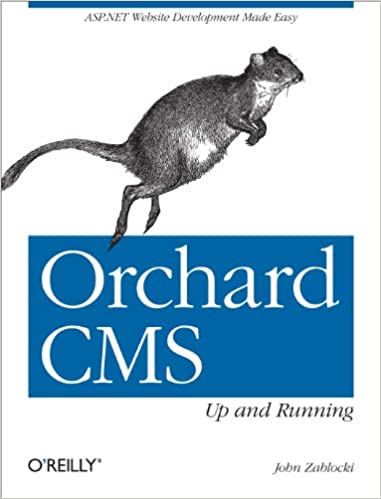 Orchard CMS: Up and Running: ASP.NET Website Development Made Easy by John Zablocki