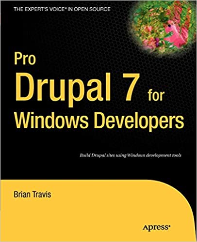 Pro Drupal 7 for Windows Developers (Expert's Voice in Open Source) by Brian Travis