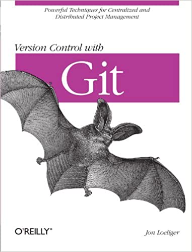 Version Control with Git: Powerful tools and techniques for collaborative software development by Jon Loeliger