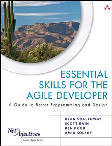 Essential Skills for the Agile Developer: A Guide to Better Programming and Design by Alan Shalloway , Scott Bain