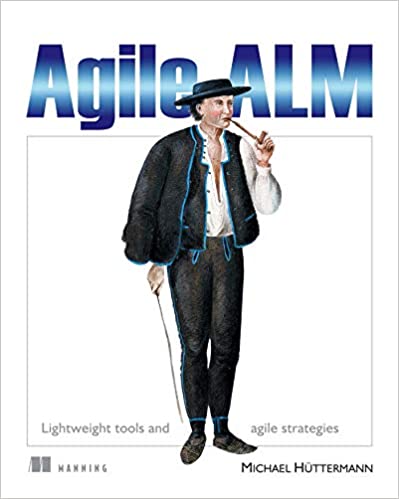 Agile ALM: Lightweight tools and Agile strategies by Michael H?ttermann