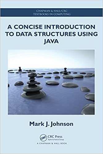 A Concise Introduction to Data Structures using Java by Mark J. Johnson