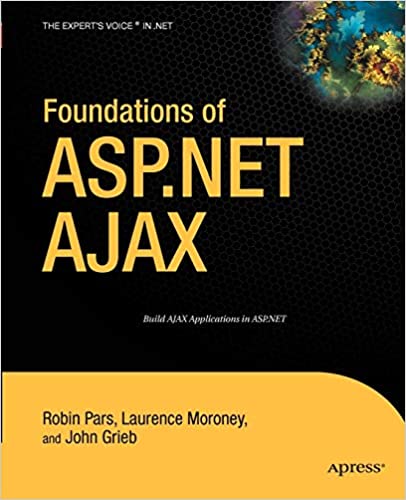 Foundations of ASP.NET AJAX 2nd Edition by Laurence Moroney, Robin Pars, John Grieb